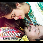 Suno Na Sathiya by Rahul Sahaji