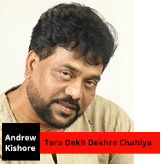 Tora Dekh Dekhre Chahiya by Andrew Kishore